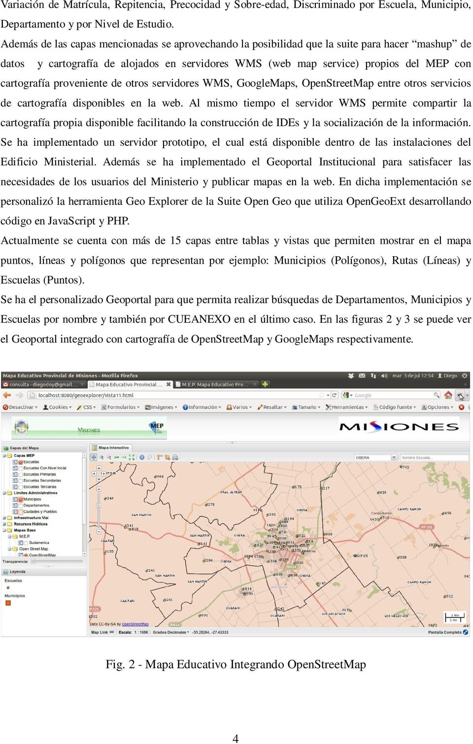 proveniente de otros servidores WMS, GoogleMaps, OpenStreetMap entre otros servicios de cartografía disponibles en la web.