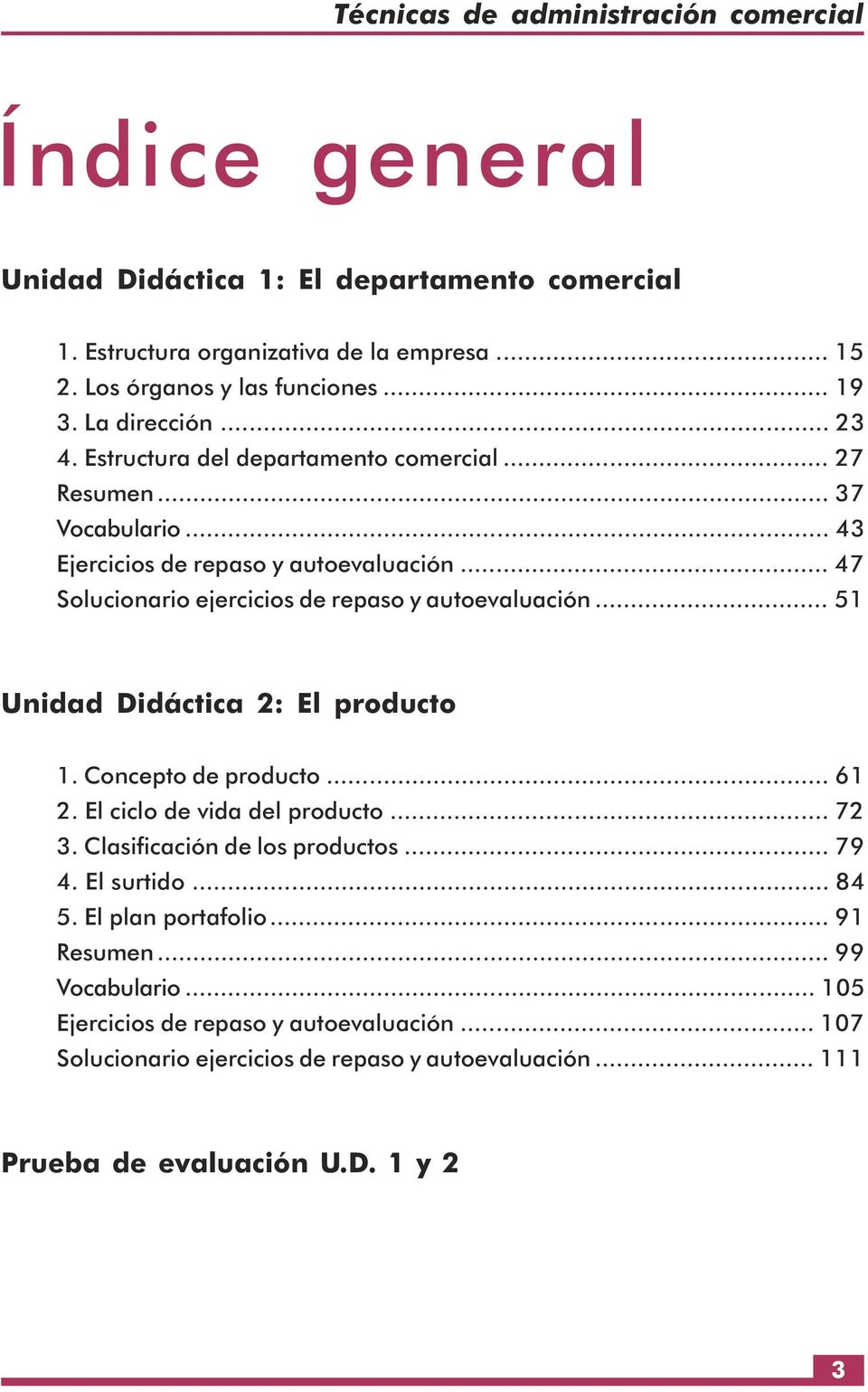 .. 51 Unidad Didáctica 2: El producto 1. Concepto de producto... 61 2. El ciclo de vida del producto... 72 3. Clasificación de los productos... 79 4. El surtido... 84 5.
