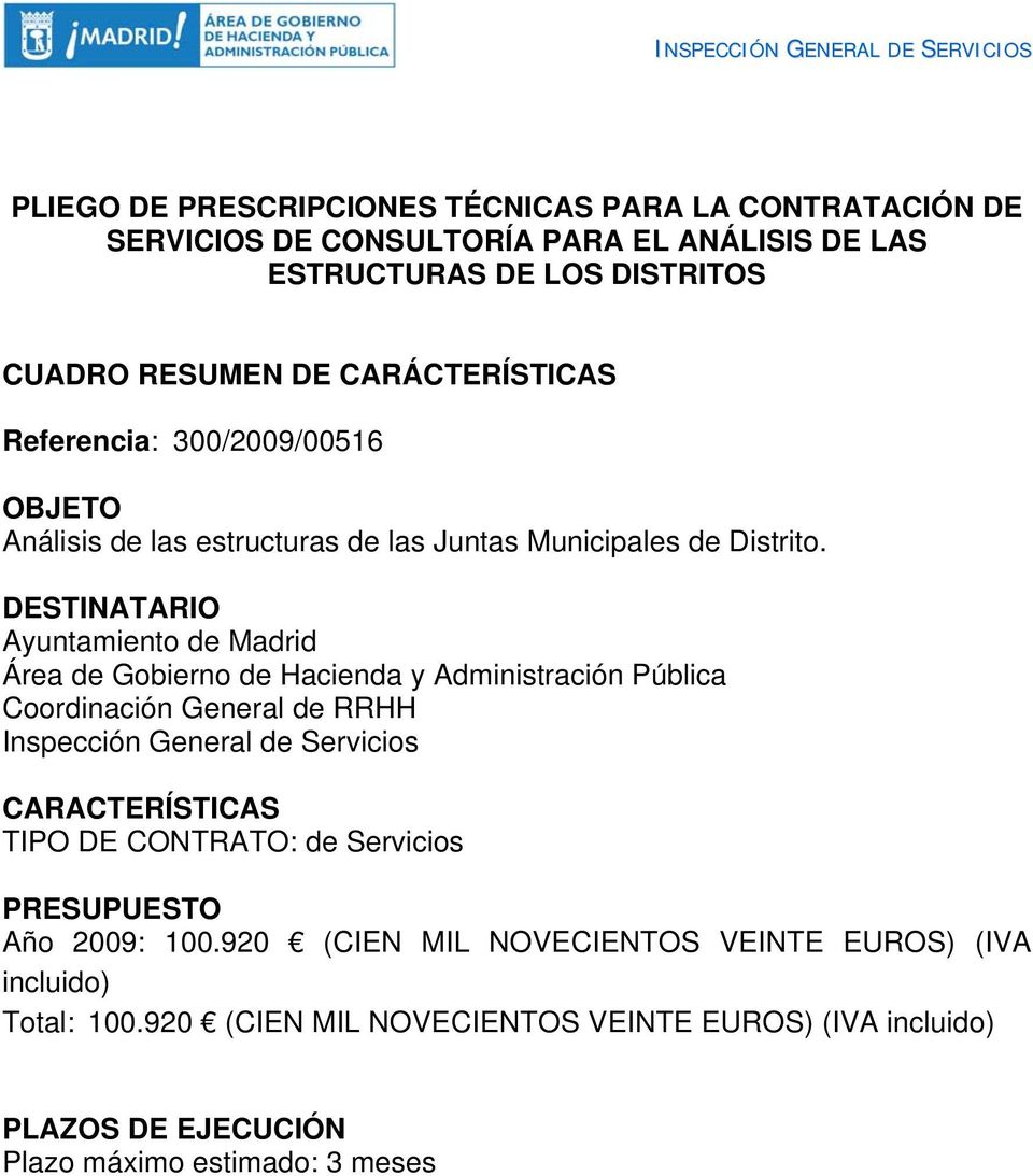 DESTINATARIO Ayuntamiento de Madrid Área de Gobierno de Hacienda y Administración Pública Coordinación General de RRHH Inspección General de Servicios CARACTERÍSTICAS