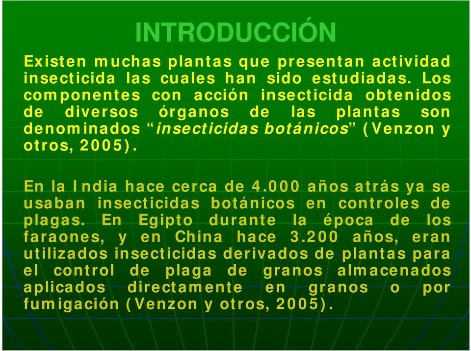 En la India hace cerca de 4.000 años atrás ya se usaban insecticidas botánicos en controles de plagas.