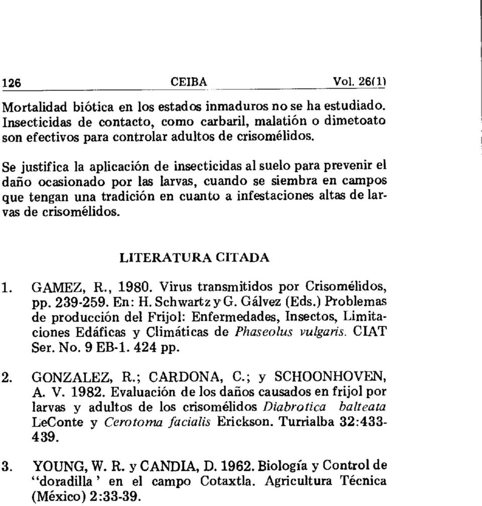 crisomélidos. LITERATURA CITADA 1. GAMEZ, R., 1980. Virus transmitidos por Crisomélidos, pp. 239-259. En: H. SchwartzyG. Calvez (Eds.