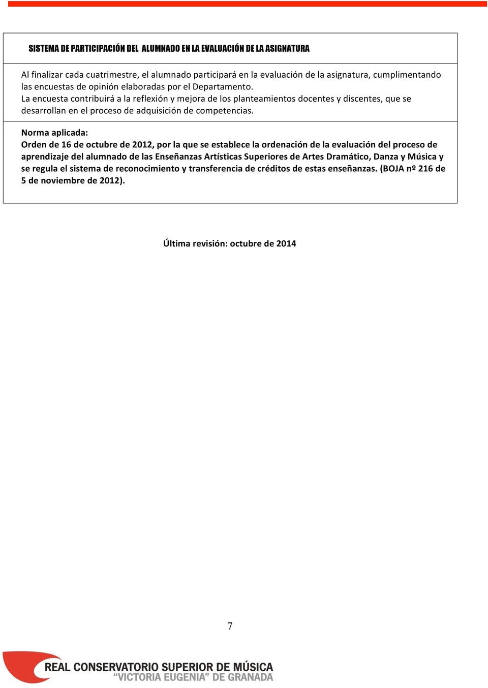 Norma aplicada: Orden de 16 de octubre de 2012, por la que se establece la ordenación de la evaluación del proceso de aprendizaje del alumnado de las Enseñanzas Artísticas Superiores de Artes