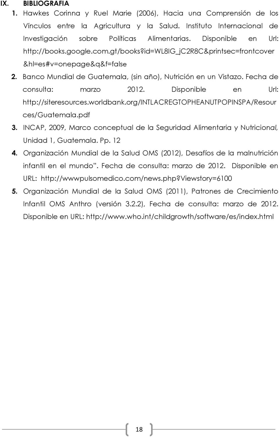 Fecha de consulta: marzo 2012. Disponible en Url: http://siteresources.worldbank.org/intlacregtopheanutpopinspa/resour ces/guatemala.pdf 3.