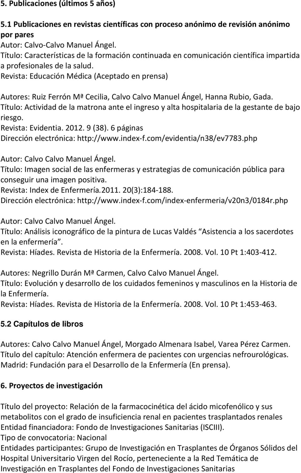 Revista: Educación Médica (Aceptado en prensa) Autores: Ruiz Ferrón Mª Cecilia, Calvo Calvo Manuel Ángel, Hanna Rubio, Gada.