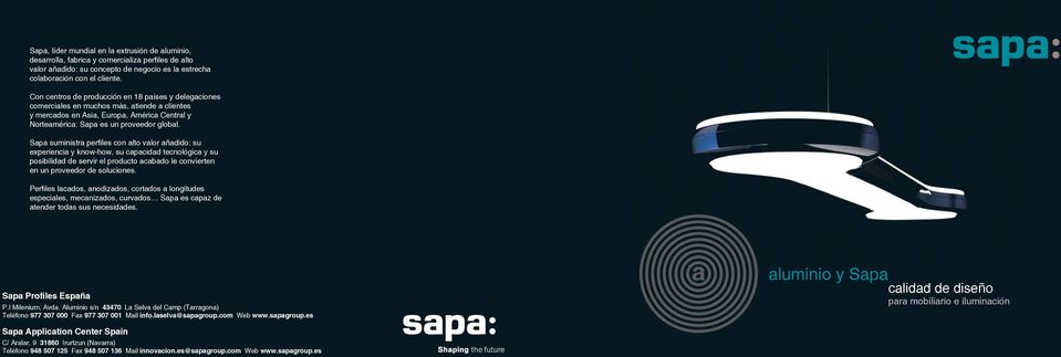 Sapa suministra perfi les con alto valor añadido: su experiencia y know-how, su capacidad tecnológica y su posibilidad de servir el producto acabado le convierten en un proveedor de soluciones.