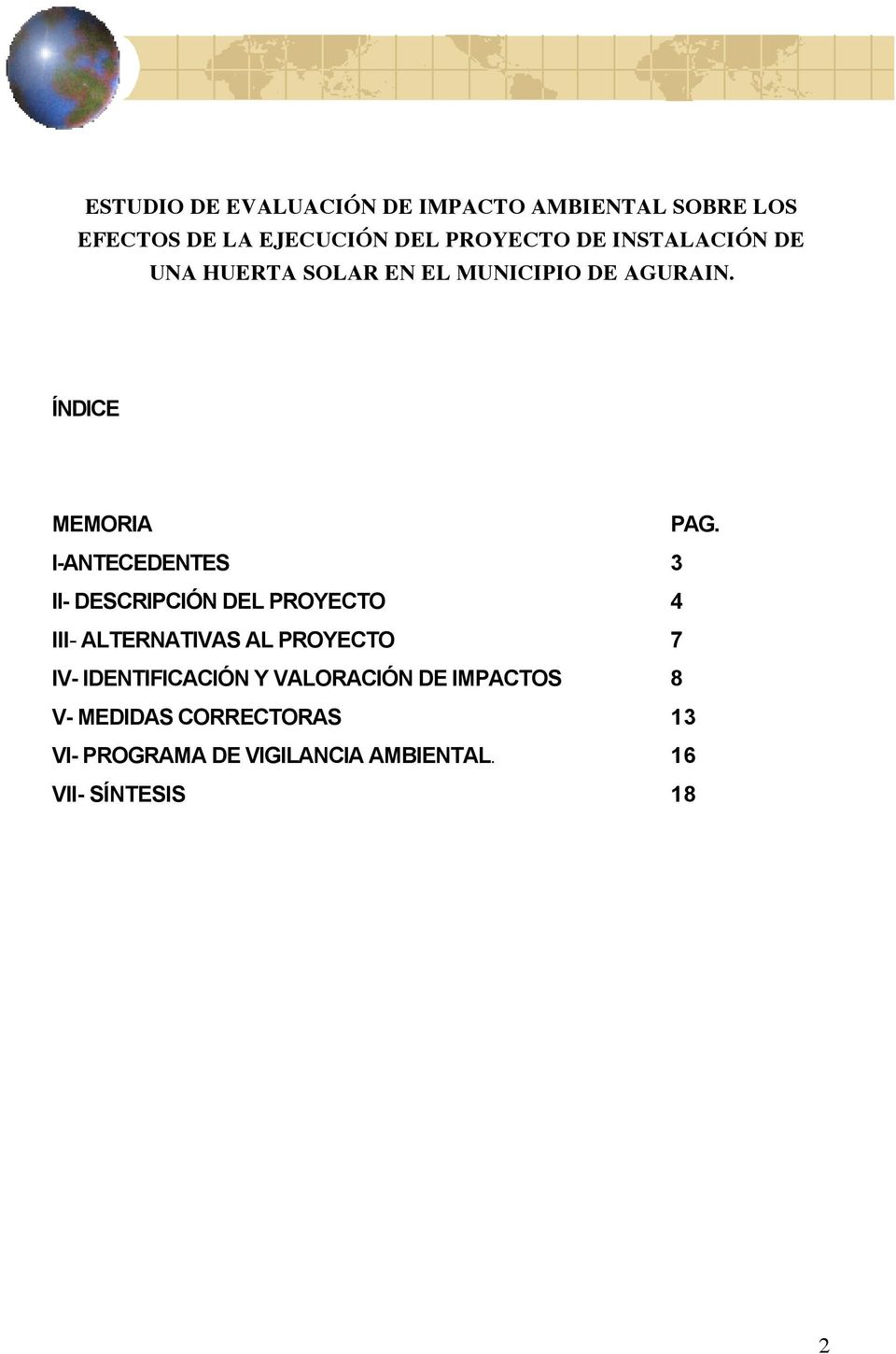 I-ANTECEDENTES 3 II- DESCRIPCIÓN DEL PROYECTO 4 III- ALTERNATIVAS AL PROYECTO 7 IV-