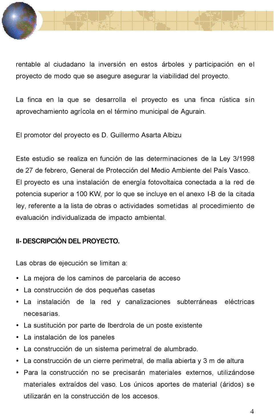 Guillermo Asarta Albizu Este estudio se realiza en función de las determinaciones de la Ley 3/1998 de 27 de febrero, General de Protección del Medio Ambiente del País Vasco.