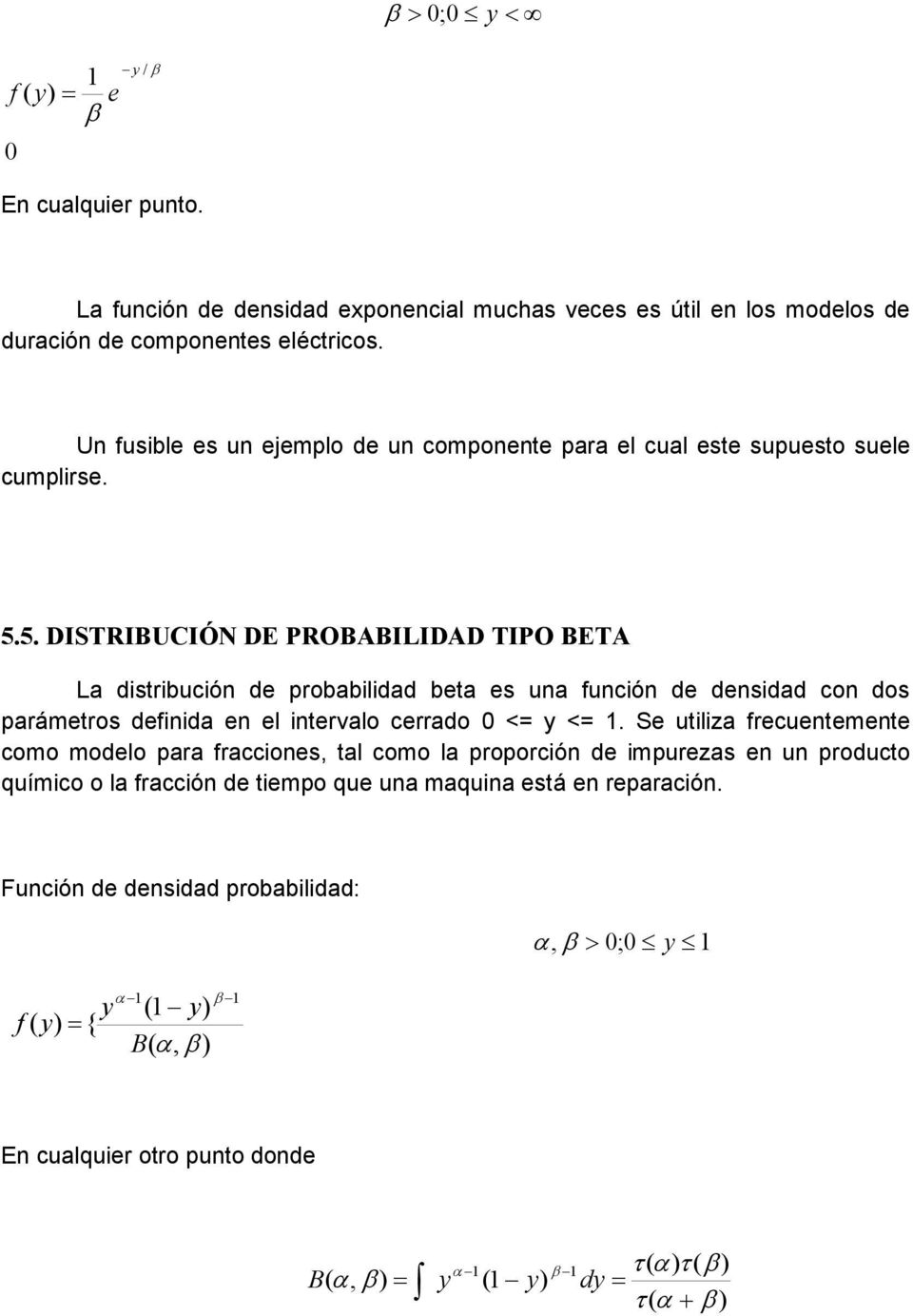 5. DISTRIBUCIÓ DE PROBABILIDAD TIPO BETA La distribución de probabilidad beta es una función de densidad con dos parámetros definida en el intervalo cerrado 0 <= y <=.
