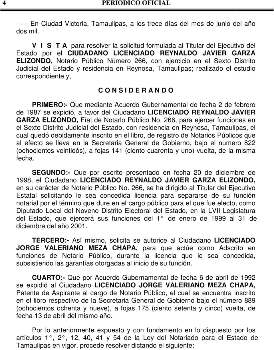 Distrito Judicial del Estado y residencia en Reynosa, Tamaulipas; realizado el estudio correspondiente y, C O N S I D E R A N D O PRIMERO:- Que mediante Acuerdo Gubernamental de fecha 2 de febrero de