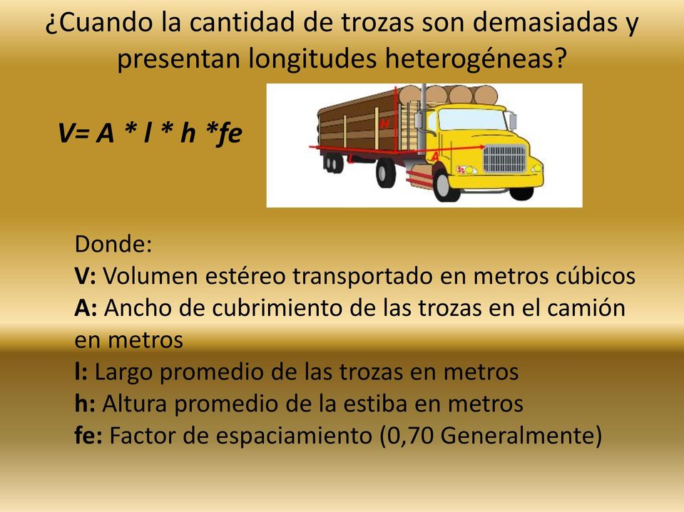 cubrimiento de las trozas en el camión en metros l: Largo promedio de las trozas en