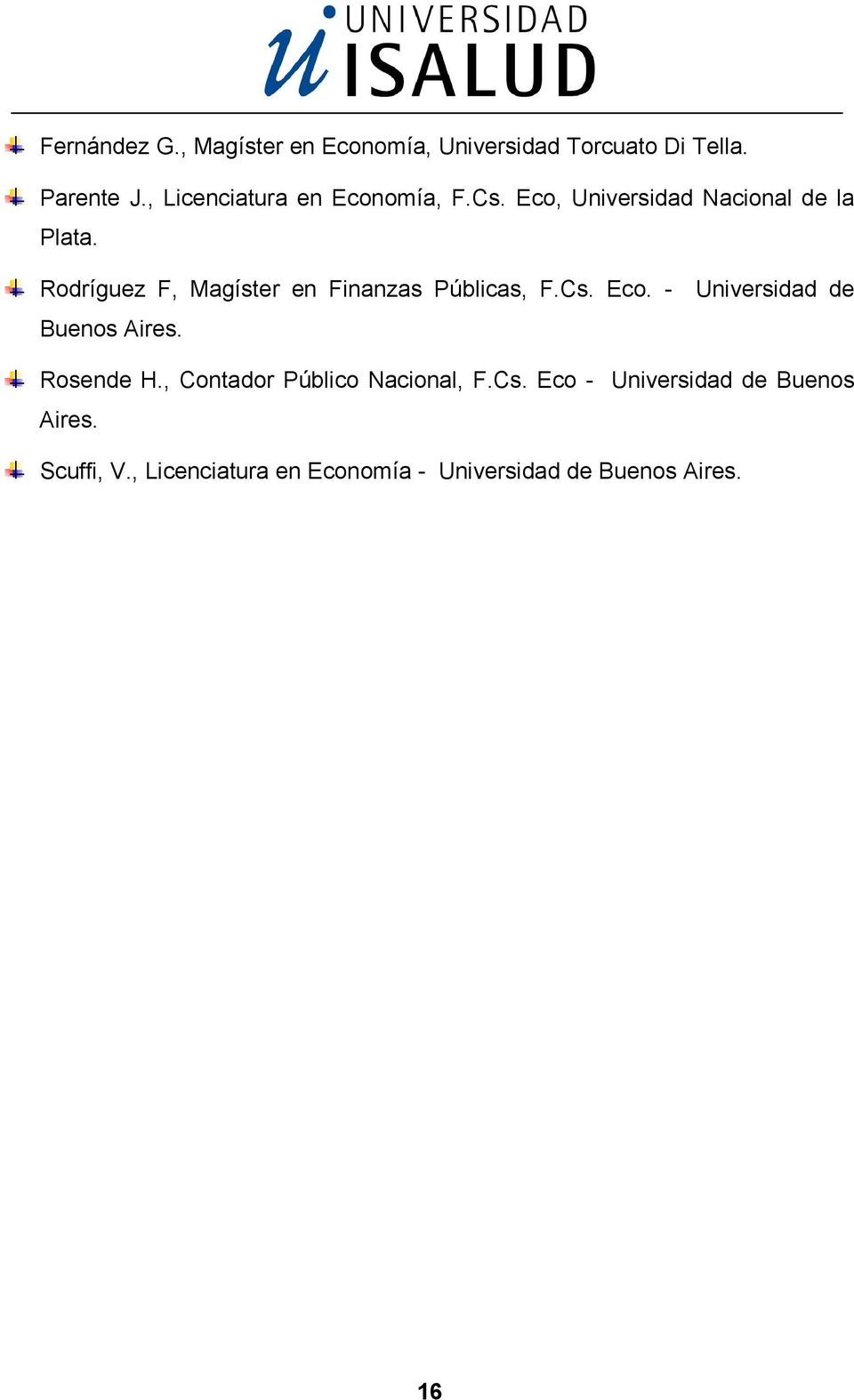 Rodríguez F, Magíster en Finanzas Públicas, F.Cs. Eco. - Universidad de Buenos Aires. Rosende H.