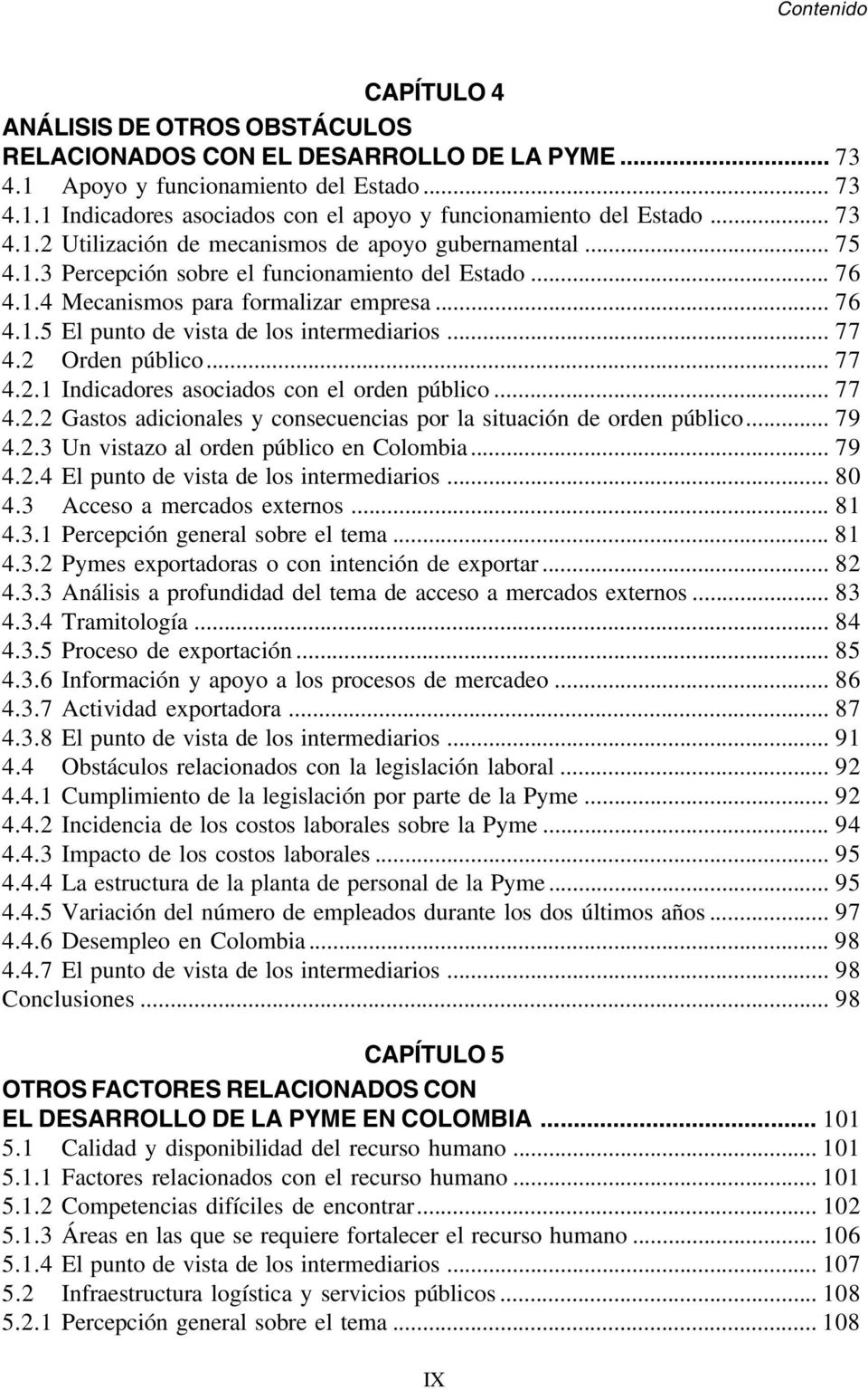.. 77 4.2 Orden público... 77 4.2.1 Indicadores asociados con el orden público... 77 4.2.2 Gastos adicionales y consecuencias por la situación de orden público... 79 4.2.3 Un vistazo al orden público en Colombia.