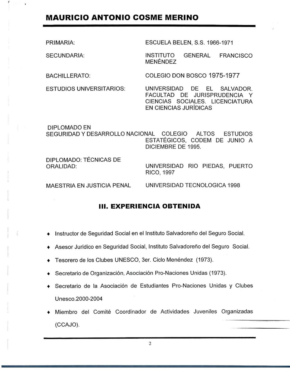 DIPLOMADO: TÉCNICAS DE ORALIDAD: UNIVERSIDAD RIO PIEDAS, PUERTO RICO, 1997 MAESTRÍA EN JUSTICIA PENAL UNIVERSIDAD TECNOLÓGICA 1998 III.