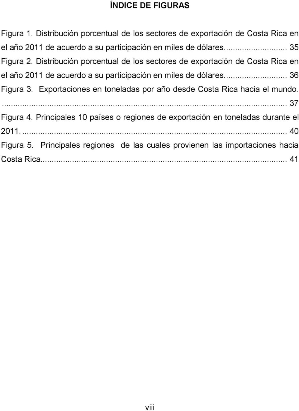 Distribución porcentual de los sectores de exportación de Costa Rica en el año 2011 de acuerdo a su participación en miles de dólares.... 36 Figura 3.