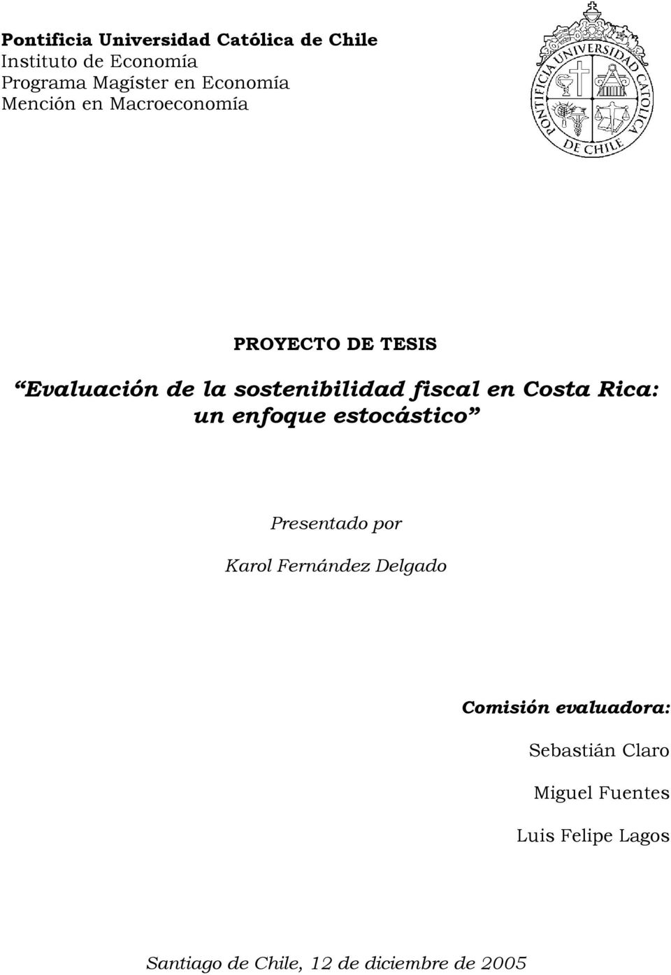 Cosa Rica: un enfoque esocásico Presenado por Karol Fernández Delgado Comisión