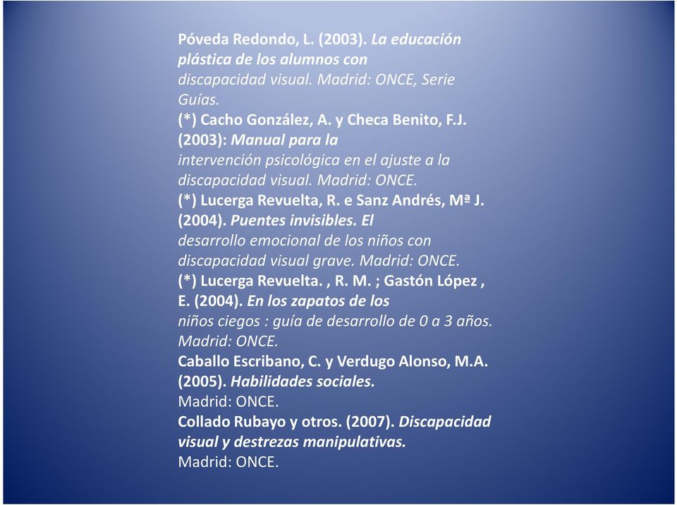 El desarrollo emocional de los niños con discapacidad visual grave. Madrid: ONCE. (*) LucergaRevuelta., R. M. ; Gastón López, E. (2004).