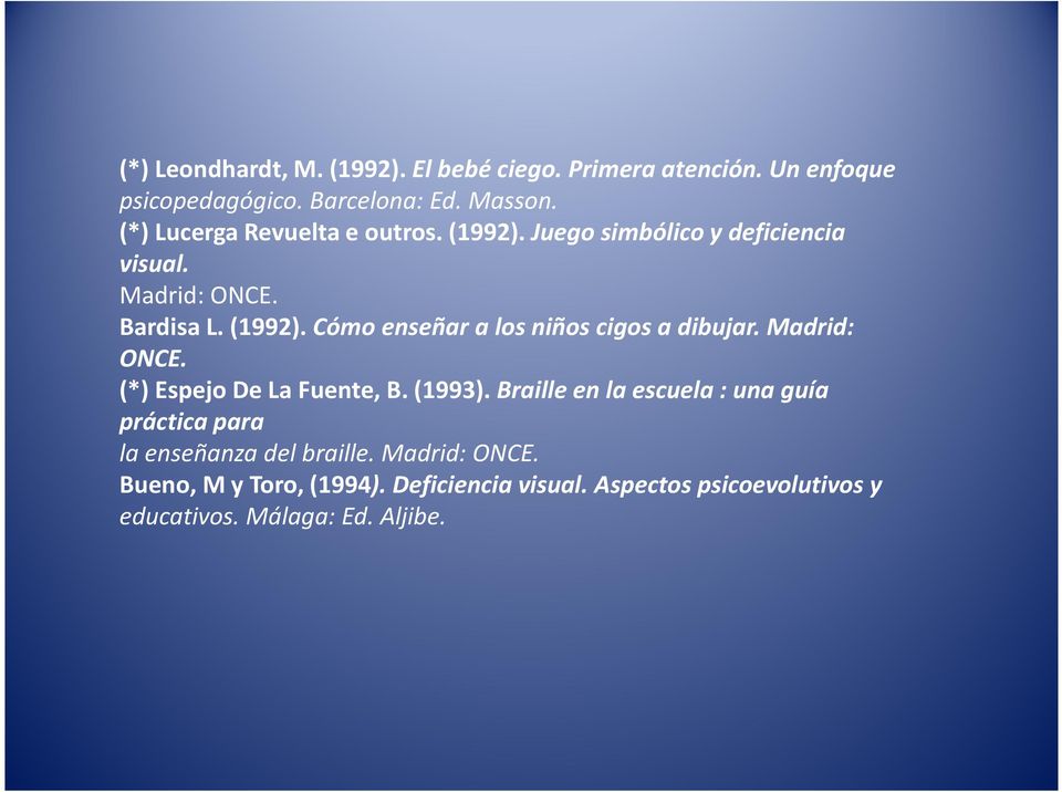Madrid: ONCE. (*) Espejo De La Fuente, B. (1993). Braille en la escuela : una guía práctica para la enseñanza del braille.