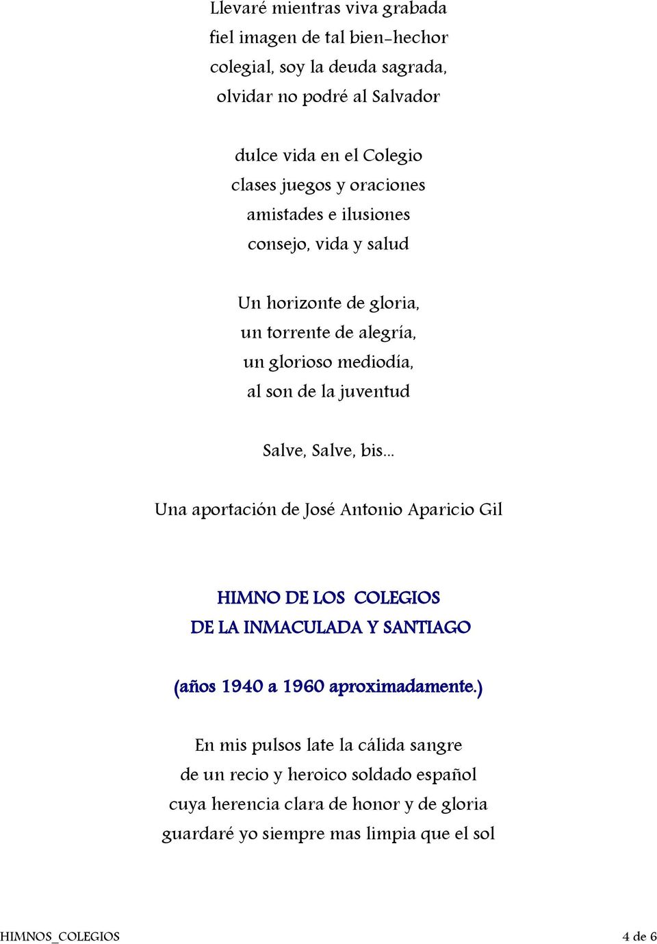 Salve, Salve, bis... Una aportación de José Antonio Aparicio Gil HIMNO DE LOS COLEGIOS DE LA INMACULADA Y SANTIAGO (años 1940 a 1960 aproximadamente.