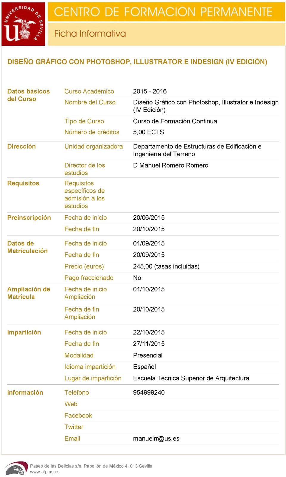 estudios Requisitos específicos de admisión a los estudios Preinscripción Fecha de inicio 20/06/2015 Fecha de fin 20/10/2015 D Manuel Romero Romero Datos de Matriculación Ampliación de Matrícula