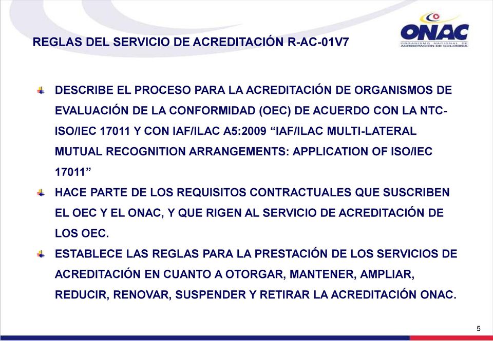 PARTE DE LOS REQUISITOS CONTRACTUALES QUE SUSCRIBEN EL OEC Y EL ONAC, Y QUE RIGEN AL SERVICIO DE ACREDITACIÓN DE LOS OEC.