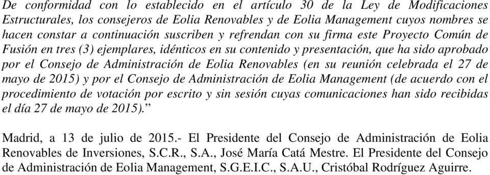 Renovables (en su reunión celebrada el 27 de mayo de 2015) y por el Consejo de Administración de Eolia Management (de acuerdo con el procedimiento de votación por escrito y sin sesión cuyas