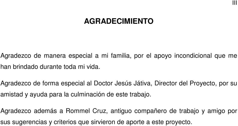 Agradezco de forma especial al Doctor Jesús Játiva, Director del Proyecto, por su amistad y ayuda