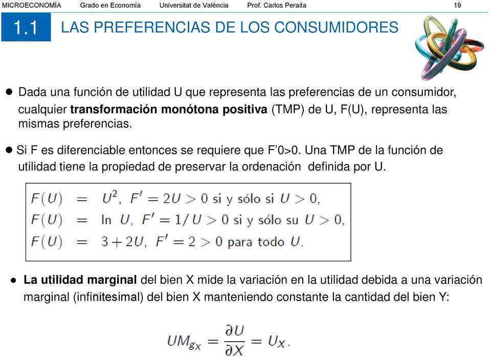 (TMP) de U, F(U), representa las mismas preferencias. Si F es diferenciable entonces se requiere que F 0>0.