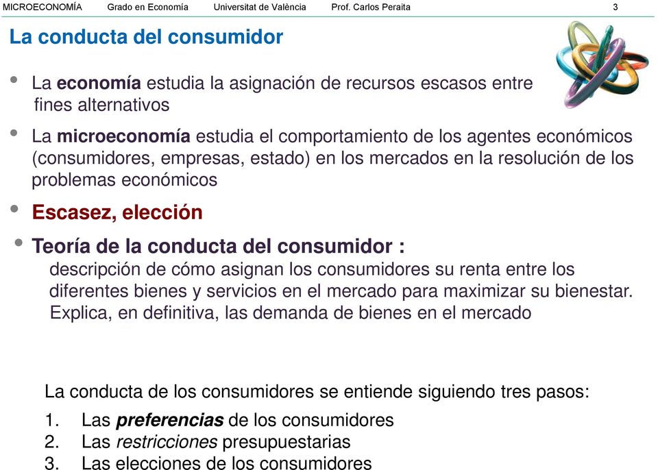 (consumidores, empresas, estado) en los mercados en la resolución de los problemas económicos Escasez, elección Teoría de la conducta del consumidor : descripción de cómo asignan los consumidores