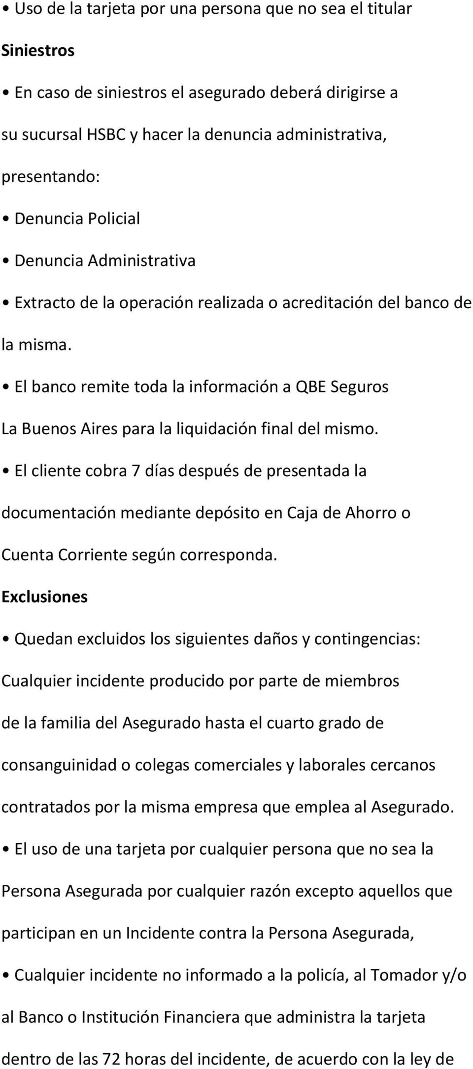 El banco remite toda la información a QBE Seguros La Buenos Aires para la liquidación final del mismo.