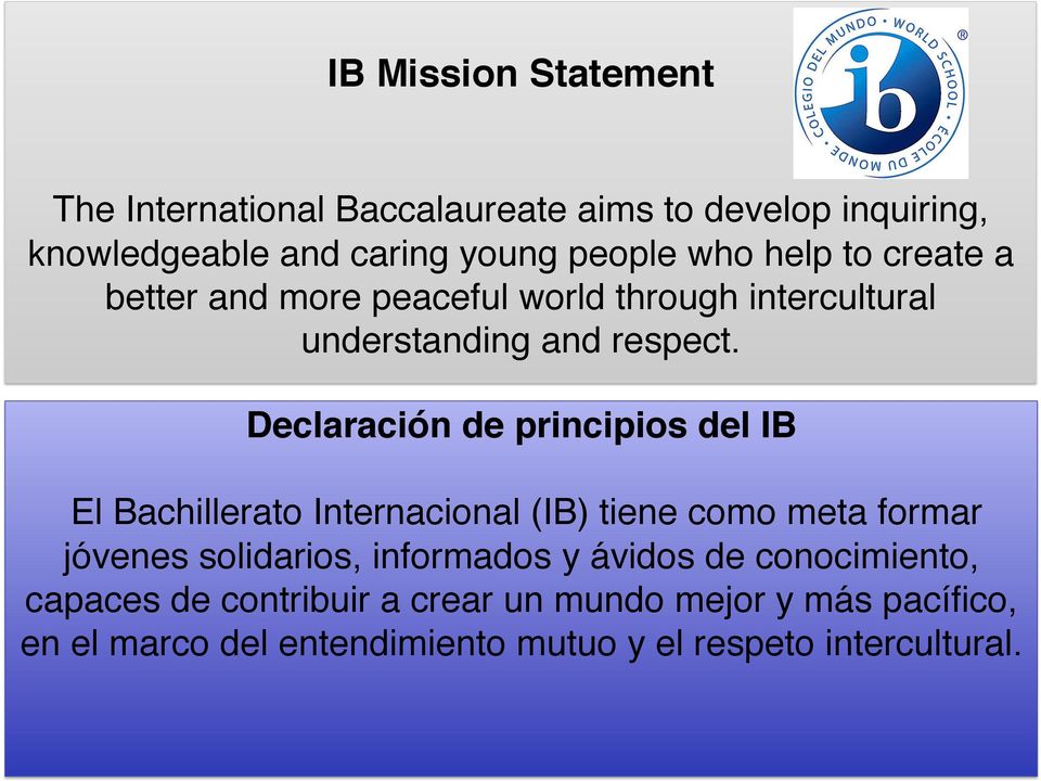 better and more peaceful world through intercultural understanding and respect.! Declaración de principios del IB!