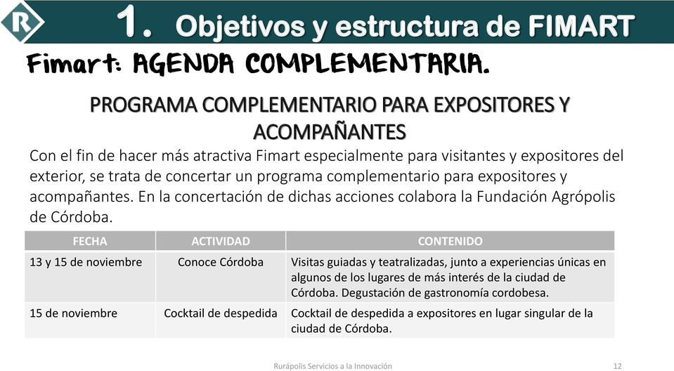 complementario para expositores y acompañantes. En la concertación de dichas acciones colabora la Fundación Agrópolis de Córdoba.