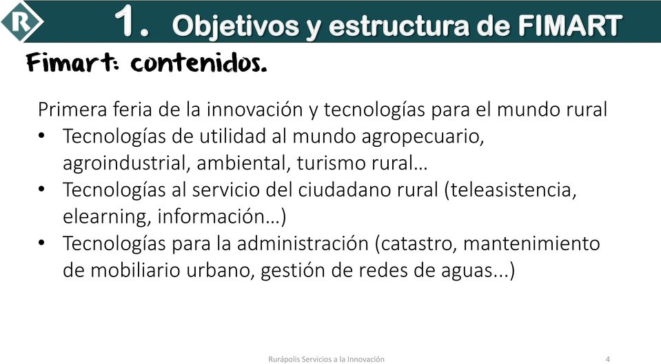 agroindustrial, ambiental, turismo rural Tecnologías al servicio del ciudadano rural (teleasistencia,