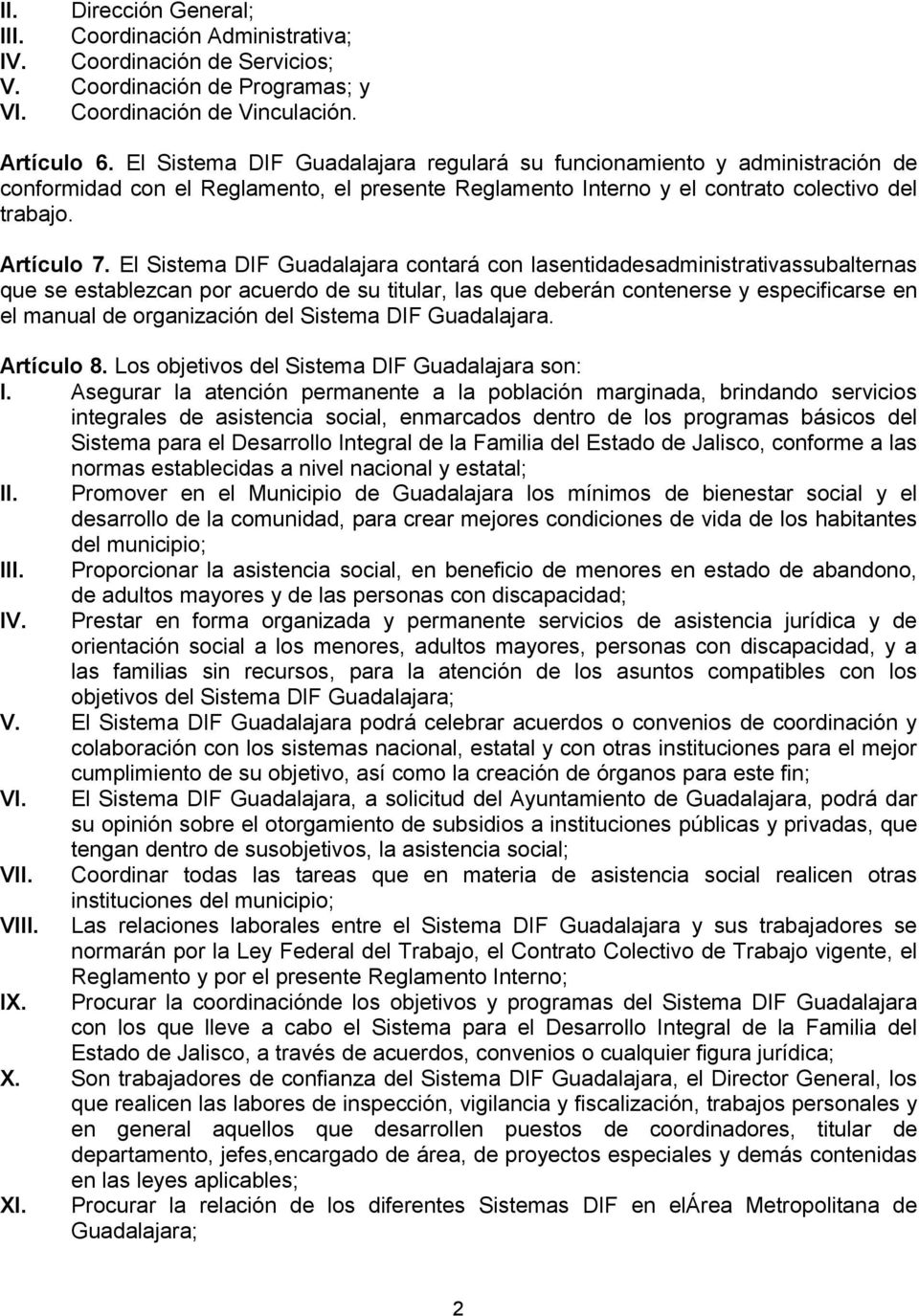 El Sistema DIF Guadalajara contará con lasentidadesadministrativassubalternas que se establezcan por acuerdo de su titular, las que deberán contenerse y especificarse en el manual de organización del