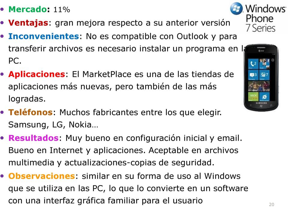 Samsung, LG, Nokia Resultados: Muy bueno en configuración inicial y email. Bueno en Internet y aplicaciones.