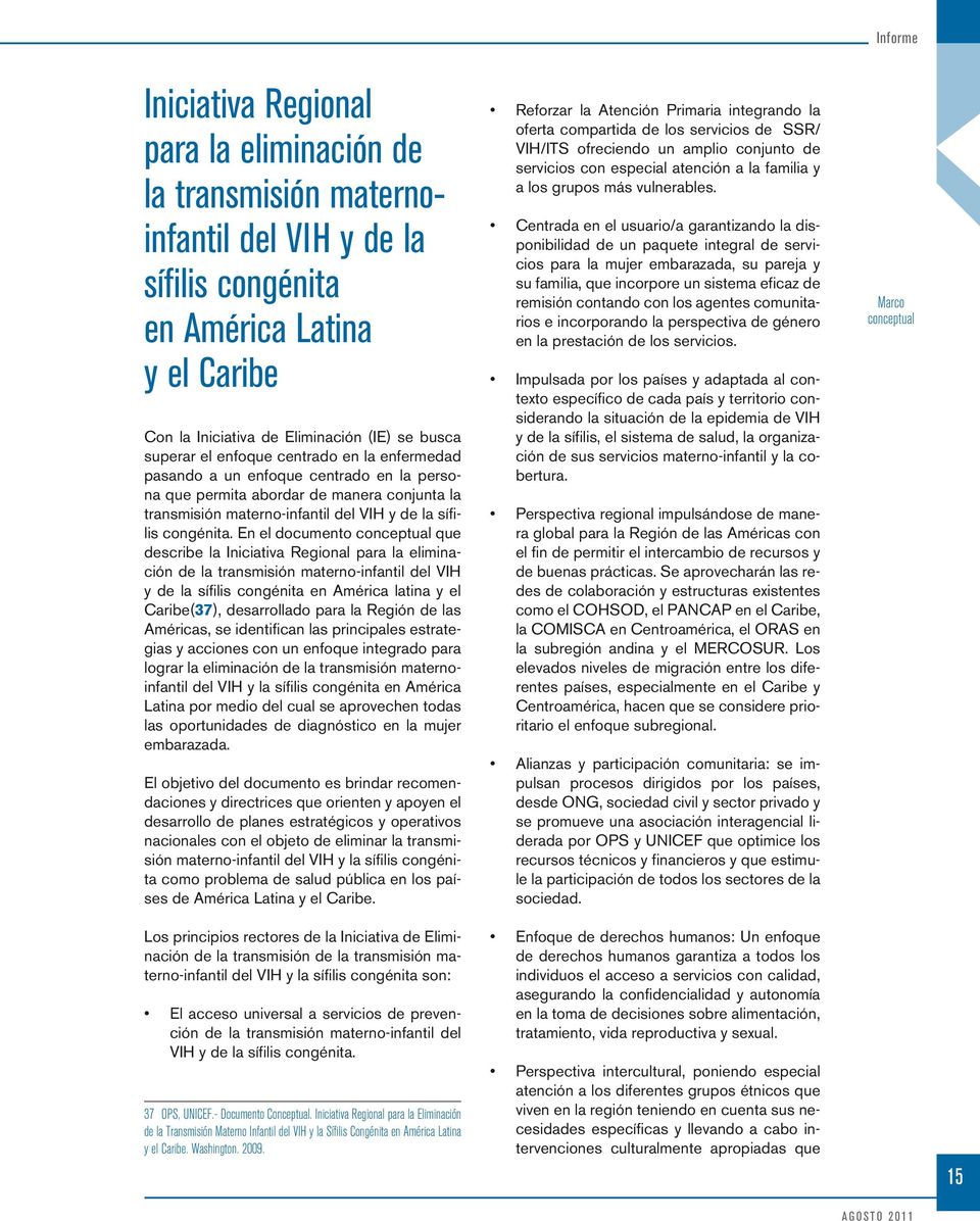 En el documento conceptual que describe la Iniciativa Regional para la eliminación de la transmisión materno-infantil del VIH y de la sífilis congénita en América latina y el Caribe(37), desarrollado