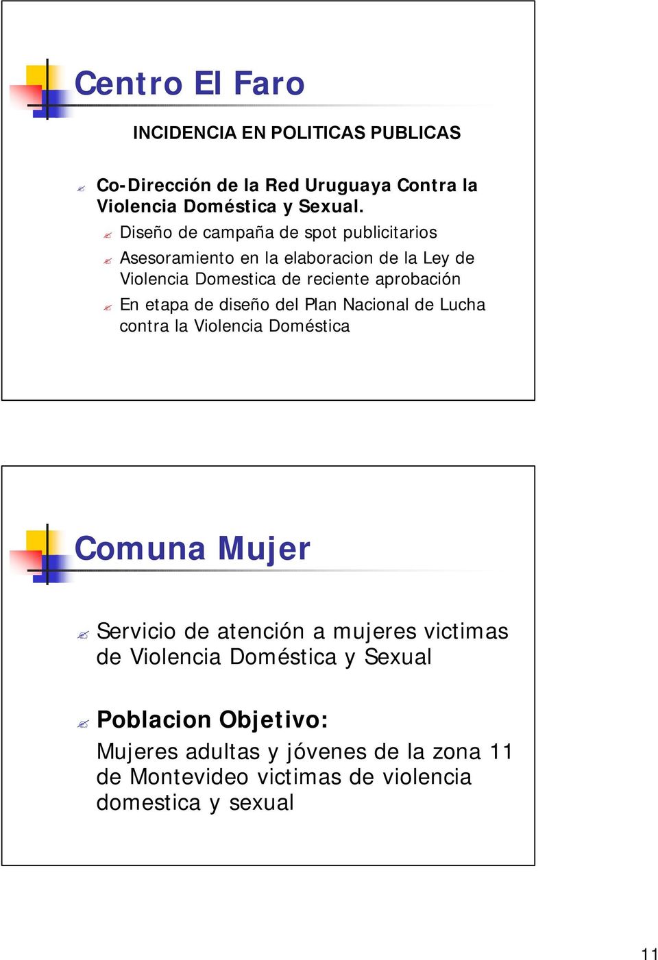 etapa de diseño del Plan Nacional de Lucha contra la Violencia Doméstica Comuna Mujer Servicio de atención a mujeres victimas de