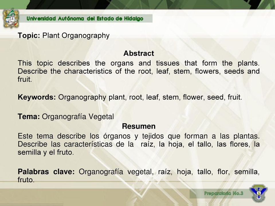 Keywords: Organography plant, root, leaf, stem, flower, seed, fruit.
