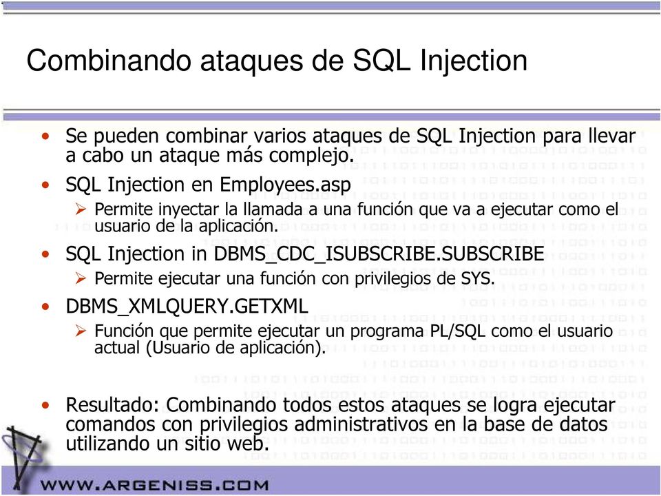 SQL Injection in DBMS_CDC_ISUBSCRIBE.SUBSCRIBE Permite ejecutar una función con privilegios de SYS. DBMS_XMLQUERY.