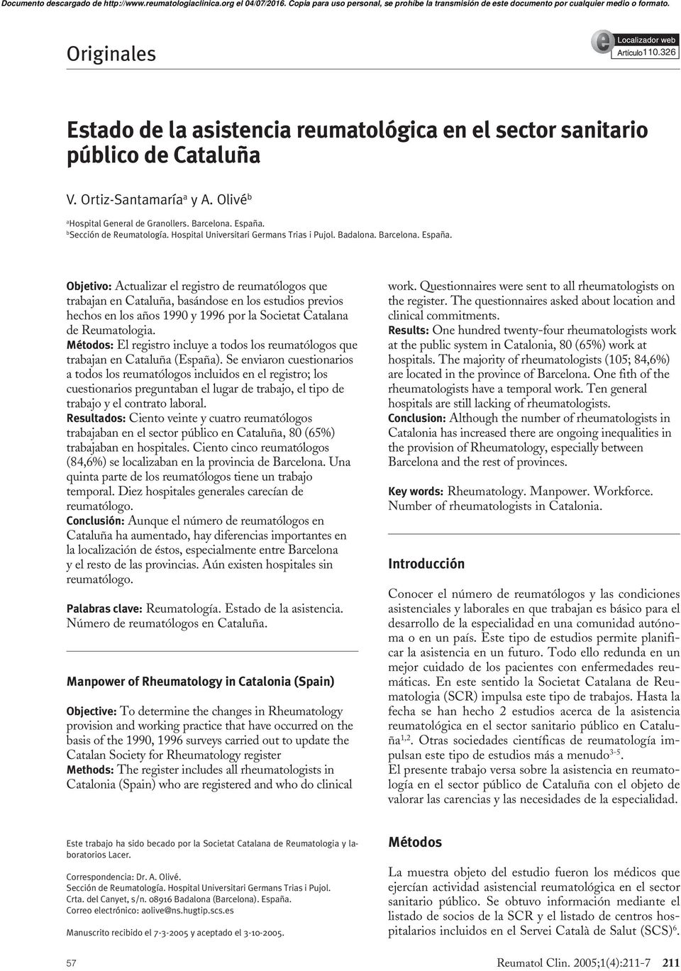 Objetivo: Actualizar el registro de reumatólogos que trabajan en Cataluña, basándose en los estudios previos hechos en los años 1990 y 1996 por la Societat Catalana de Reumatologia.