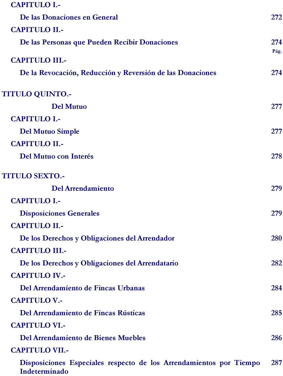 - Disposiciones Generales 279 CAPITULO II.- De los Derechos y Obligaciones del Arrendador 280 CAPITULO III.- De los Derechos y Obligaciones del Arrendatario 282 CAPITULO IV.