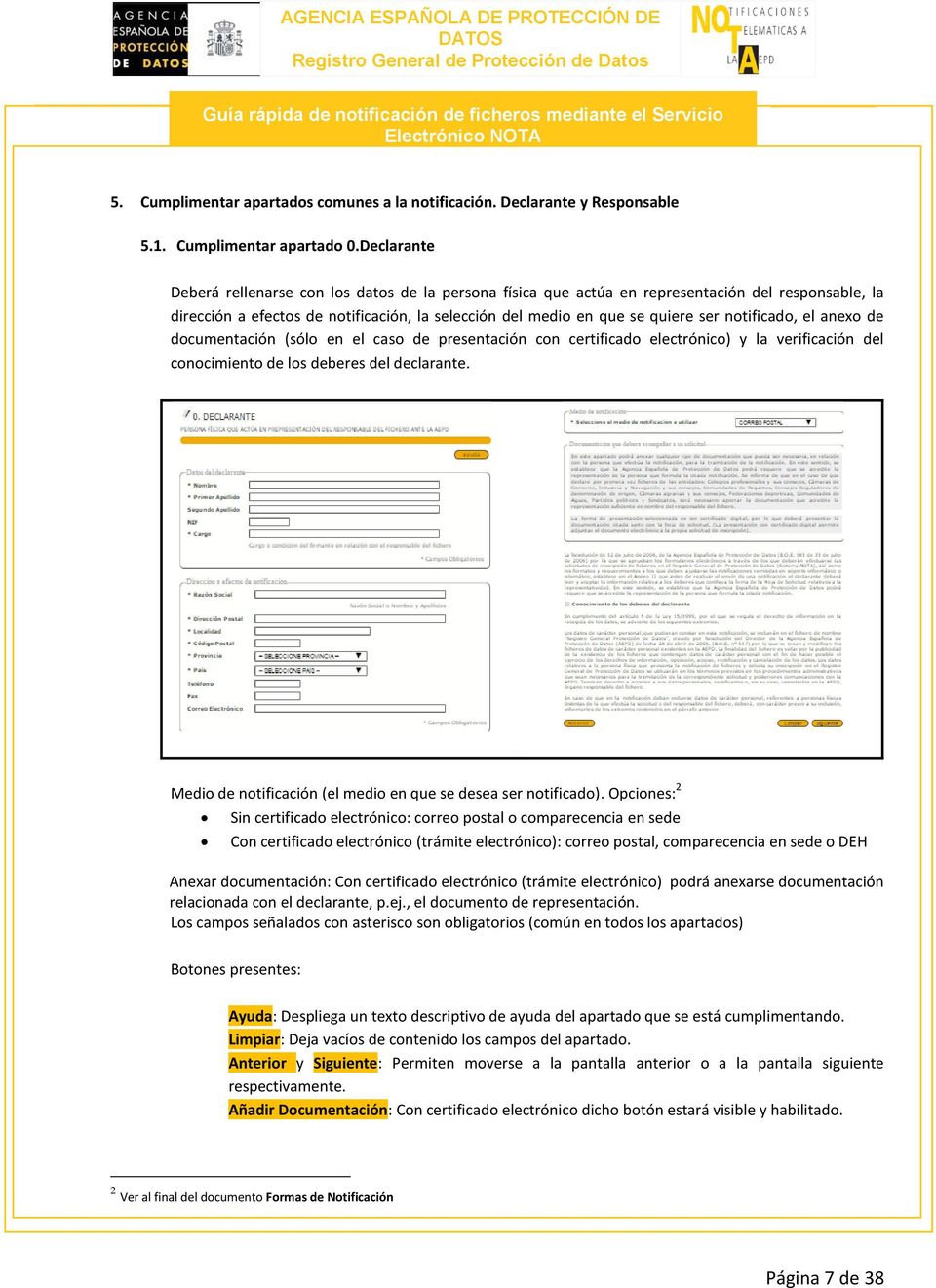 notificado, el anexo de documentación (sólo en el caso de presentación con certificado electrónico) y la verificación del conocimiento de los deberes del declarante.