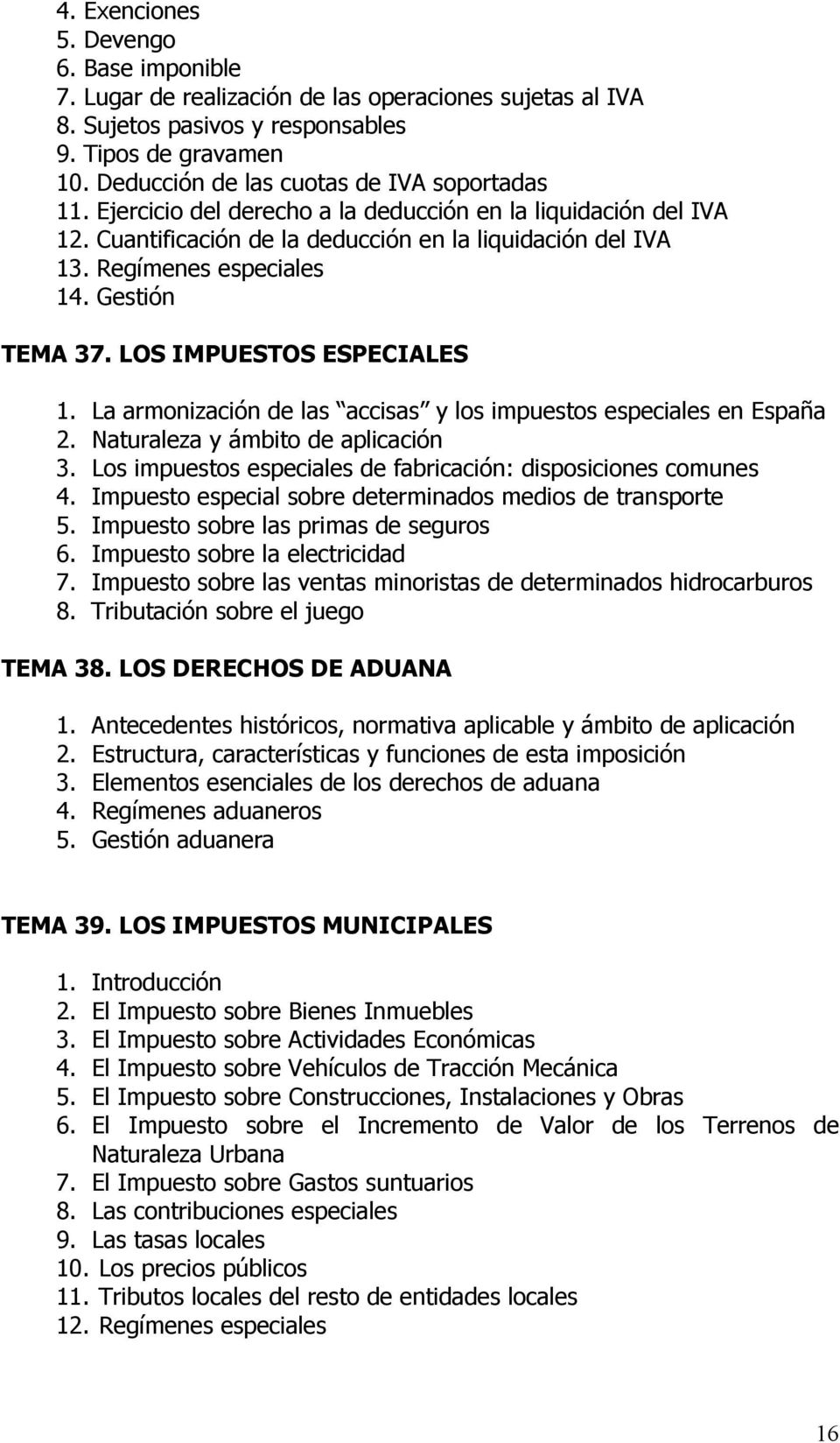 Gestión TEMA 37. LOS IMPUESTOS ESPECIALES 1. La armonización de las accisas y los impuestos especiales en España 2. Naturaleza y ámbito de aplicación 3.