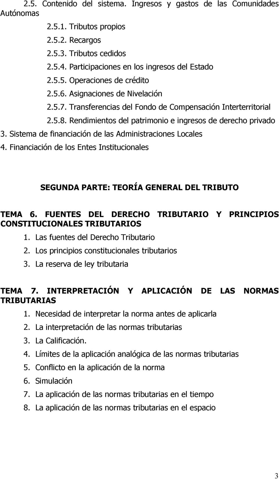 Sistema de financiación de las Administraciones Locales 4. Financiación de los Entes Institucionales SEGUNDA PARTE: TEORÍA GENERAL DEL TRIBUTO TEMA 6.