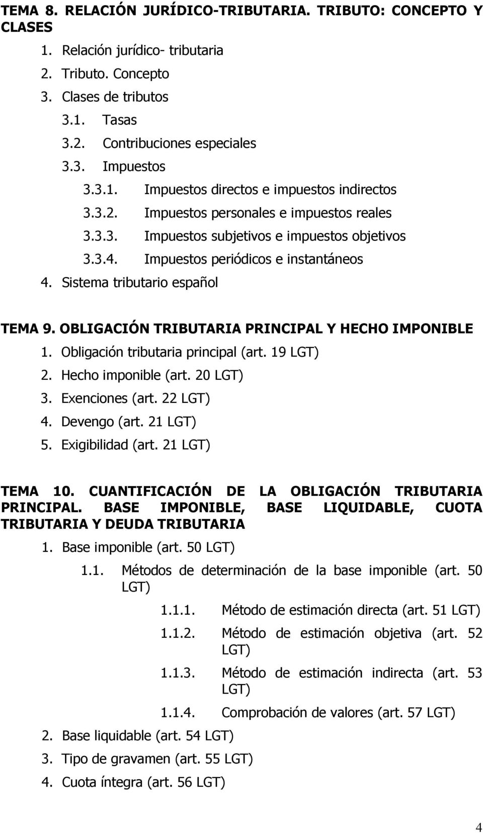 Sistema tributario español TEMA 9. OBLIGACIÓN TRIBUTARIA PRINCIPAL Y HECHO IMPONIBLE 1. Obligación tributaria principal (art. 19 LGT) 2. Hecho imponible (art. 20 LGT) 3. Exenciones (art. 22 LGT) 4.