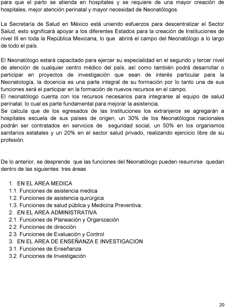 República Mexicana, lo que abrirá el campo del Neonatólogo a lo largo de todo el país.