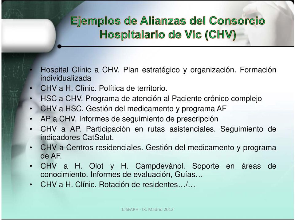 Informes de seguimiento de prescripción CHV a AP. Participación en rutas asistenciales. Seguimiento de indicadores CatSalut.
