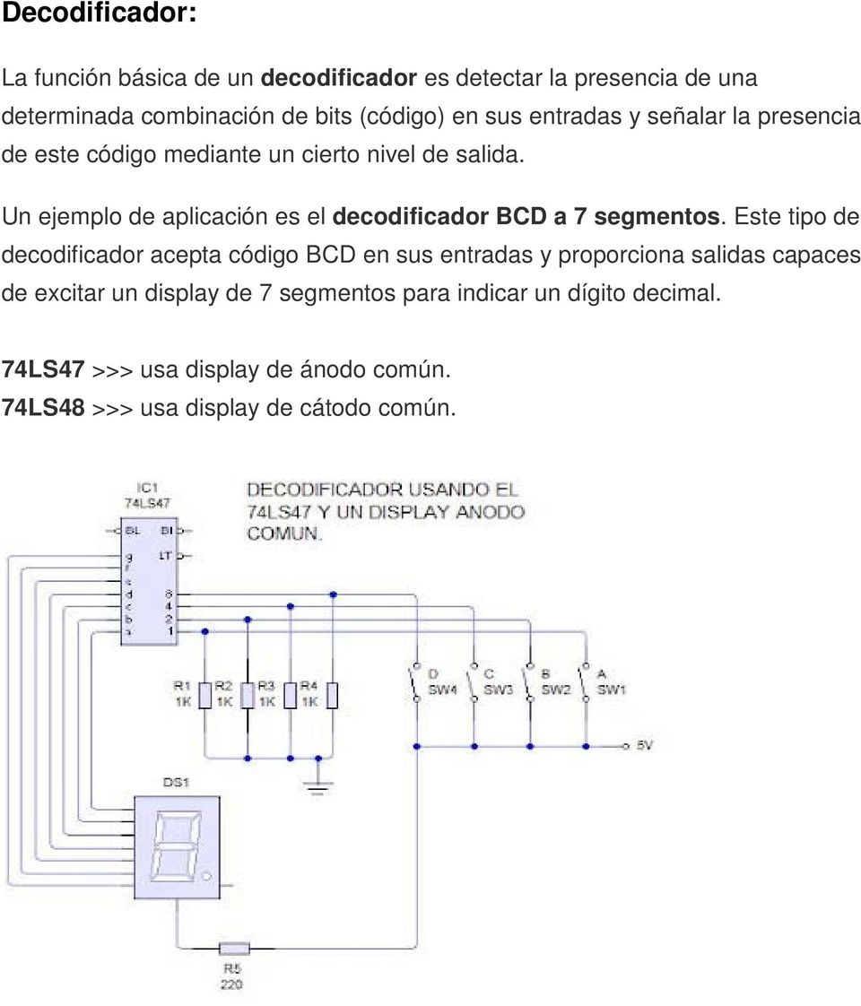 Un ejemplo de aplicación es el decodificador BCD a 7 segmentos.