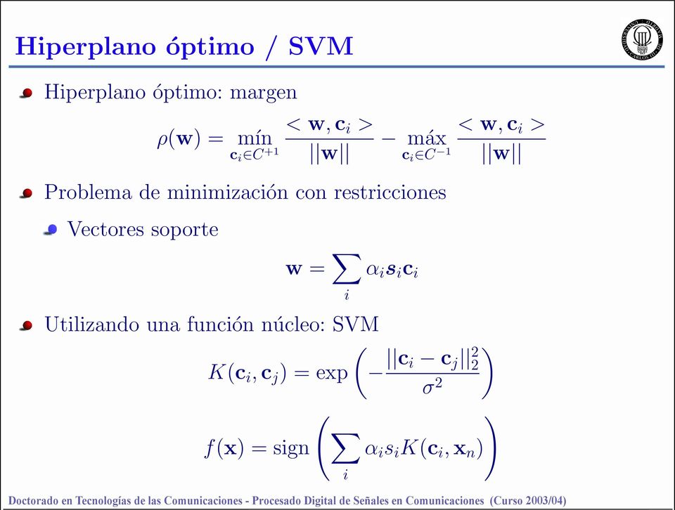 restricciones Vectores soporte w = i α i s i c i Utilizando una función