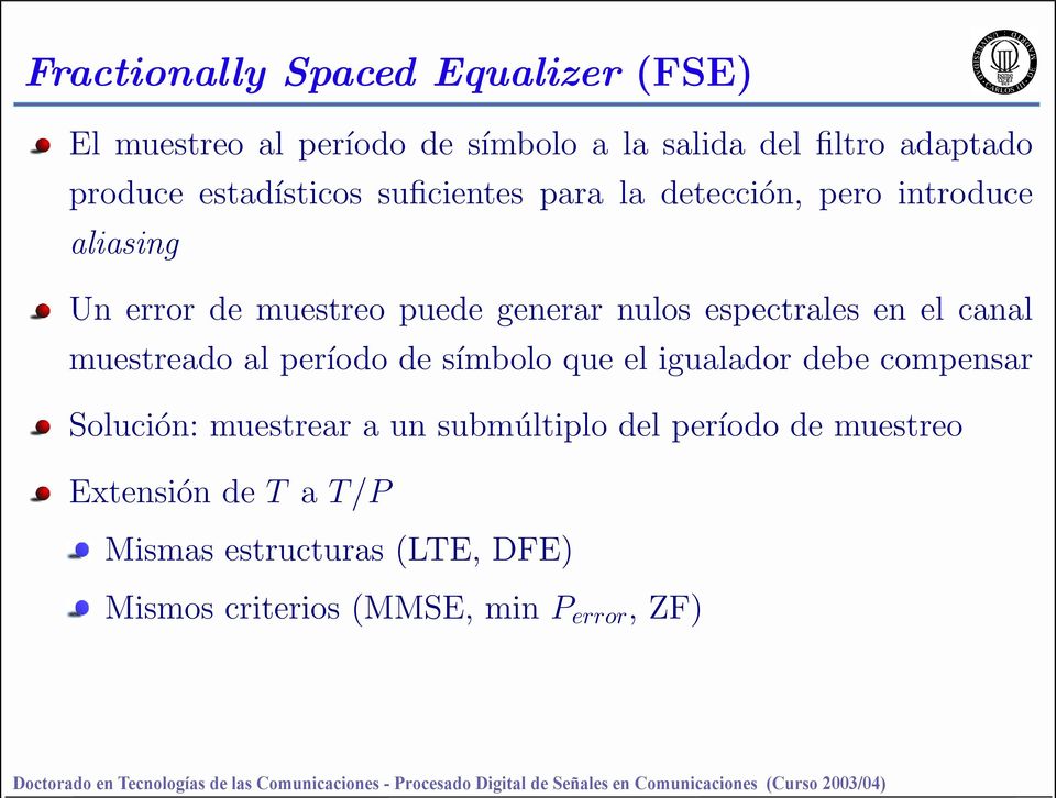 espectrales en el canal muestreado al período de símbolo que el igualador debe compensar Solución: muestrear a un