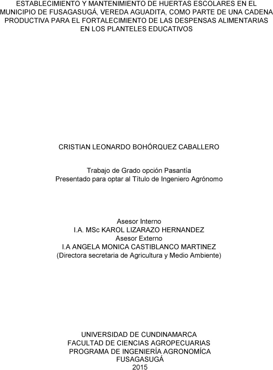 Presentado para optar al Título de Ingeniero Agrónomo Asesor Interno I.A. MSc KAROL LIZARAZO HERNANDEZ Asesor Externo I.